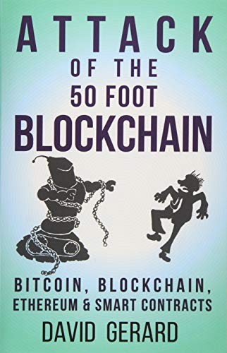 Attack of the 50 Foot Blockchain : Bitcoin, Blockchain, Ethereun and Smart Contracts