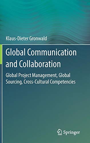 Global Communication and Collaboration : Global Project Management, Global Sourcing, Cross-Cultural Competencies