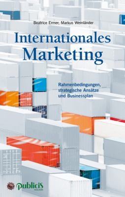 Internationales Marketing : Rahmenbedingungen, strategische Ansatze and Businessplan