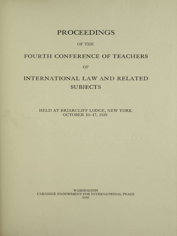Proceedings of the fourth conference of teachers of International law and related subjects : Held at Briarcliff Lodge, New York October 10-17, 1929