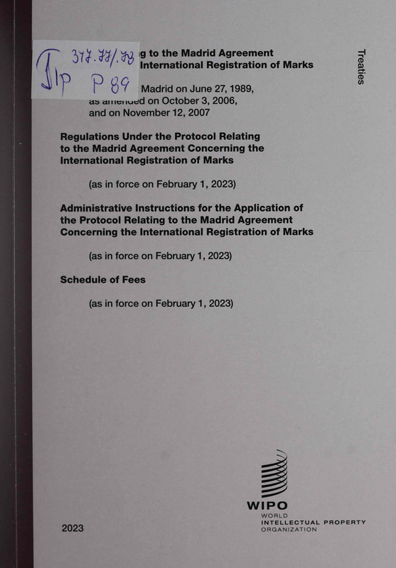 Protocol Relating to the Madrid Agreement Concerning the International Registration of Marks adopted at Madrid on June 27, 1989, as amended on October 3, 2006, and on November 12, 2007.....