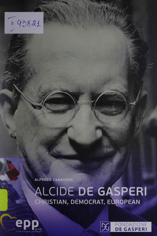 Alcide de Gasperi - Christian, Democrat, European