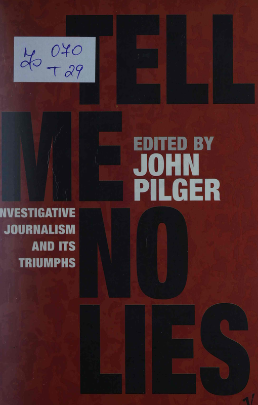 Tell Me No Lies: Investigative Journalism and Its Triumphs