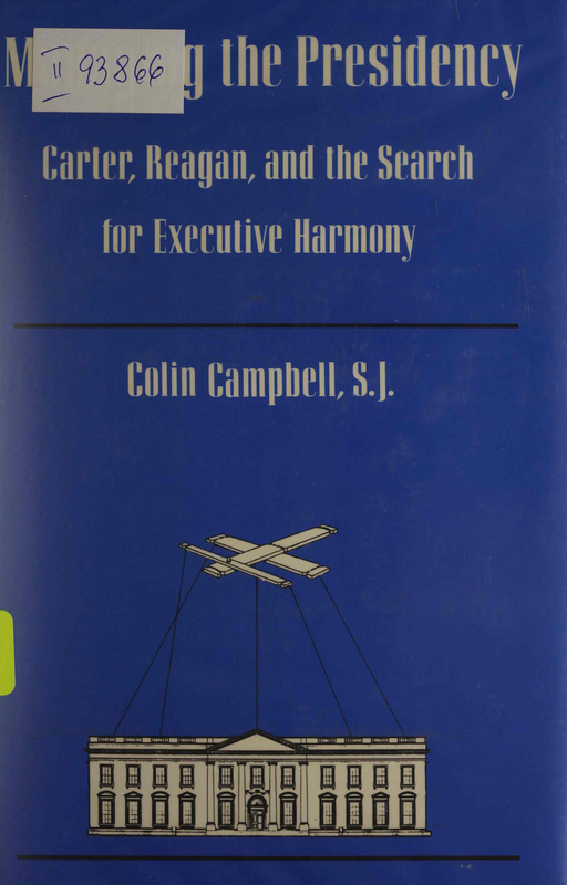 Managing the Presidency. Carter, Reagan, and Search for Executive Harmony