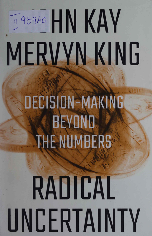 Radical Uncertainty : Decision-Making Beyond the Numbers