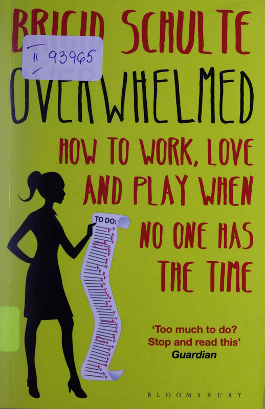 Overwhelmed. How to Work, Love and Play When no One Has the Time