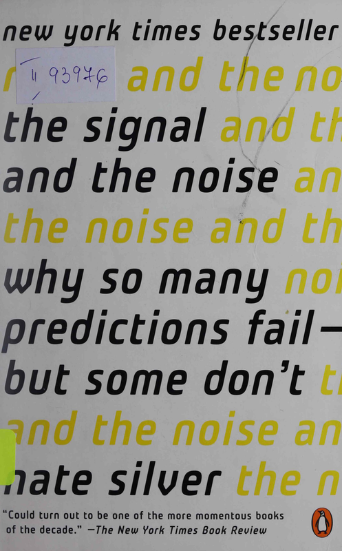 The Signal and the Noise: Why So Many Predictions Fail - but Some Don't
