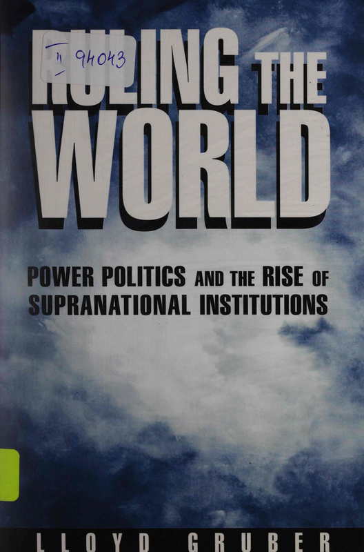 Ruling the World : Power Politics and the Rise of Supranational Institutions