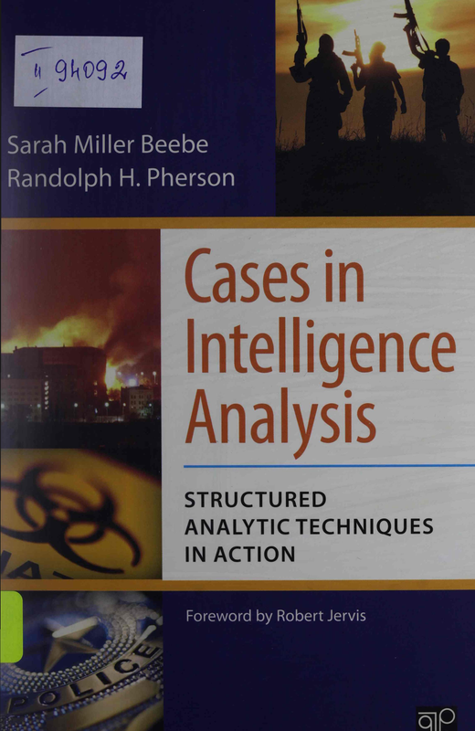 Cases in Intelligence Analysis : Structured Analytic Techniques in Action