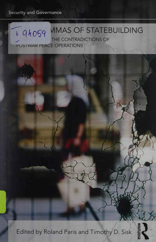The Dilemmas of Statebuilding : Confronting the Contradictions of Postwar Peace Operations